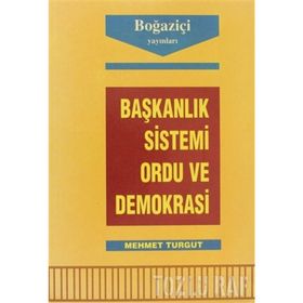 Başkanlık Sistemi Ordu ve Demokrasi-Mehmet Turgut