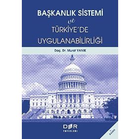 BAŞKANLIK SISTEMI VE TÜRKİYE´DE UYGULANABİLİRLİĞİ - MURAT YANIK