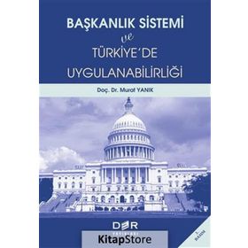 BAŞKANLIK SISTEMI VE TÜRKİYE´DE UYGULANABİLİRLİĞİ - MURAT YANIK