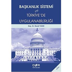 BAŞKANLIK SISTEMI VE TÜRKİYE´DE UYGULANABİLİRLİĞİ - MURAT YANIK