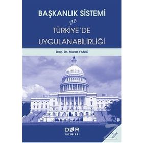 BAŞKANLIK SISTEMI VE TÜRKİYE´DE UYGULANABİLİRLİĞİ - MURAT YANIK