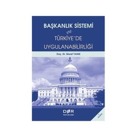 BAŞKANLIK SISTEMI VE TÜRKİYE´DE UYGULANABİLİRLİĞİ - MURAT YANIK
