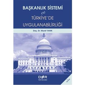 BAŞKANLIK SISTEMI VE TÜRKİYE´DE UYGULANABİLİRLİĞİ - MURAT YANIK