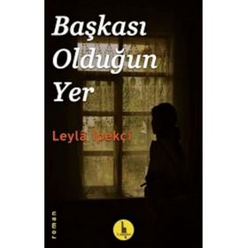BAŞKASI OLDUĞUN YER - LEYLA İPEKÇİ