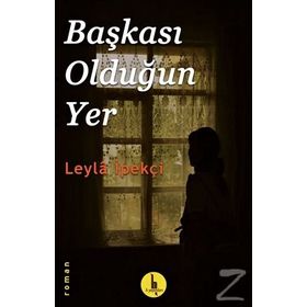 BAŞKASI OLDUĞUN YER - LEYLA İPEKÇİ