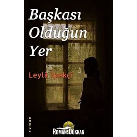 BAŞKASI OLDUĞUN YER - LEYLA İPEKÇİ