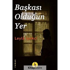 BAŞKASI OLDUĞUN YER - LEYLA İPEKÇİ