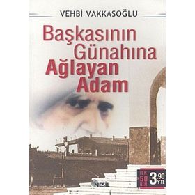 BAŞKASININ GÜNAHINA AĞLAYAN ADAM - VEHBI VAKKASOĞLU