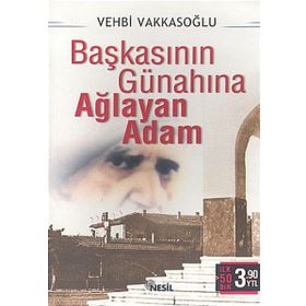 BAŞKASININ GÜNAHINA AĞLAYAN ADAM - VEHBI VAKKASOĞLU