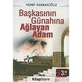 BAŞKASININ GÜNAHINA AĞLAYAN ADAM - VEHBI VAKKASOĞLU