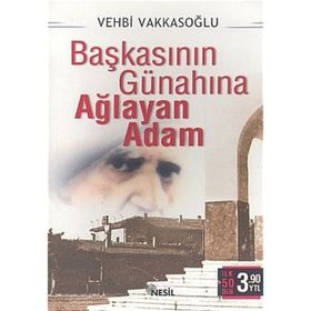 BAŞKASININ GÜNAHINA AĞLAYAN ADAM - VEHBI VAKKASOĞLU