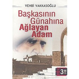 BAŞKASININ GÜNAHINA AĞLAYAN ADAM - VEHBI VAKKASOĞLU