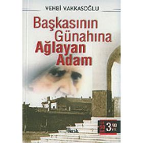 BAŞKASININ GÜNAHINA AĞLAYAN ADAM - VEHBI VAKKASOĞLU