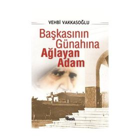 BAŞKASININ GÜNAHINA AĞLAYAN ADAM - VEHBI VAKKASOĞLU