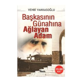 BAŞKASININ GÜNAHINA AĞLAYAN ADAM - VEHBI VAKKASOĞLU