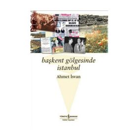 BAŞKENT GÖLGESİNDE İSTANBUL - AHMET İSVAN