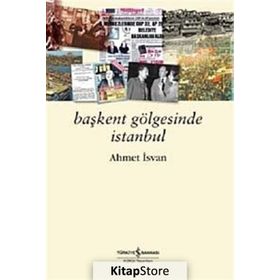 BAŞKENT GÖLGESİNDE İSTANBUL - AHMET İSVAN