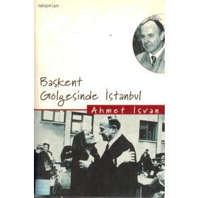 BAŞKENT GÖLGESİNDE İSTANBUL - AHMET İSVAN
