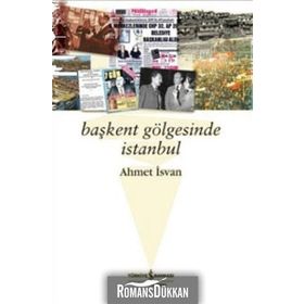 BAŞKENT GÖLGESİNDE İSTANBUL - AHMET İSVAN