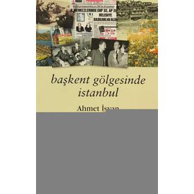 BAŞKENT GÖLGESİNDE İSTANBUL - AHMET İSVAN