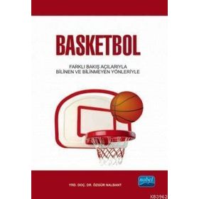 BASKETBOL FARKLI BAKIŞ AÇILARIYLA BILINDIK VE BILINMEDIK YÖNLERIYLE - ÖZGÜR NALBANT