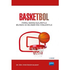 BASKETBOL FARKLI BAKIŞ AÇILARIYLA BILINDIK VE BILINMEDIK YÖNLERIYLE - ÖZGÜR NALBANT
