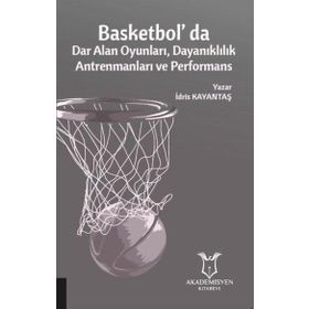 Basketbol'da Dar Alan Oyunları Dayanıklılık Antrenmanları ve Performans - Akademisyen Kitabevi