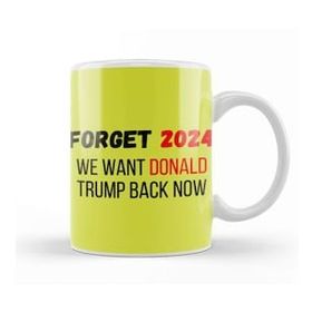 Baskı Dükkan�� Forget 2024 We Want Donald Trump Back Now Kupa
