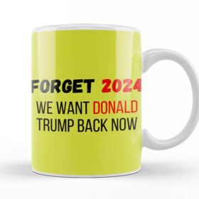 Baskı Dükkan�� Forget 2024 We Want Donald Trump Back Now Kupa