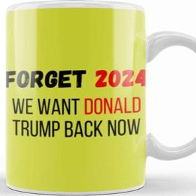 Baskı Dükkan�� Forget 2024 We Want Donald Trump Back Now Kupa