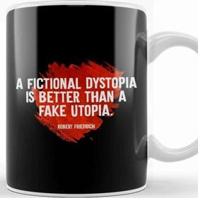 Baskı Dükkanı A Fictional Dystopia Is Better Than A Fake Utopia Kupa