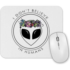 Baskı Dükkanı Alien I Dont Believe in Humans Mouse Pad