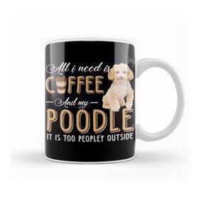 Baskı Dükkanı All I Need is Coffee and My Poodle It is too Peopley Outside Kupa