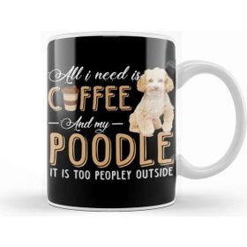 Baskı Dükkanı All I Need is Coffee and My Poodle It is too Peopley Outside Kupa