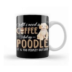 Baskı Dükkanı All I Need is Coffee and My Poodle It is too Peopley Outside Kupa