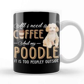 Baskı Dükkanı All I Need is Coffee and My Poodle It is too Peopley Outside Kupa