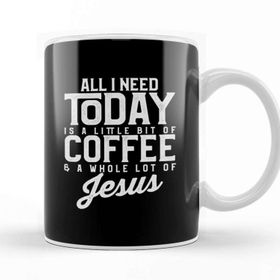 Baskı Dükkanı All I Need Today is Coffee and a lot of Jesus Kupa