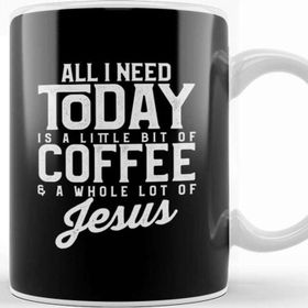 Baskı Dükkanı All I Need Today is Coffee and a lot of Jesus Kupa