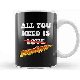 Baskı Dükkanı All You Need is Baywatch Kupa