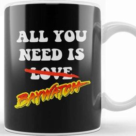 Baskı Dükkanı All You Need is Baywatch Kupa