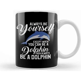 Baskı Dükkanı Always Be Yourself Except if You Can Be a Dolphin Kupa