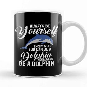 Baskı Dükkanı Always Be Yourself Except if You Can Be a Dolphin Kupa