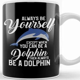 Baskı Dükkanı Always Be Yourself Except if You Can Be a Dolphin Kupa