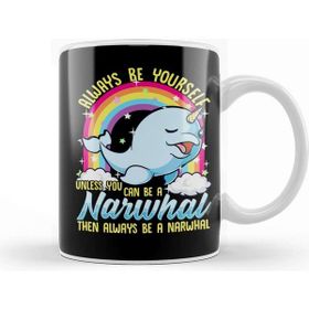 Baskı Dükkanı Always Be Yourself Unless You Can Be a Narwhal Kupa