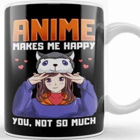 Baskı Dükkanı Anime Makes Me Happy You Not So Much Anime Pun Kupa