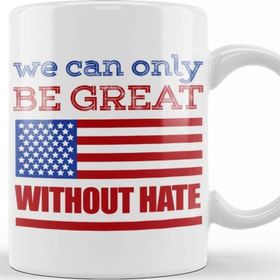 Baskı Dükkanı Anti Trump Donald Trump We Can Only Be Great Without Hate Kupa