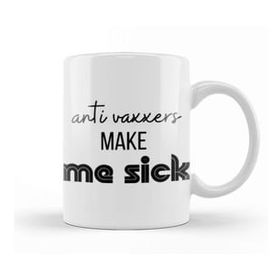 Baskı Dükkanı Anti Vaxxers Make Me Sick Kupa