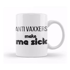 Baskı Dükkanı Anti Vaxxers Make Me Sick Kupa