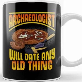Baskı Dükkanı Archaeologist Will Date Any Old Thing Archaeology Kupa