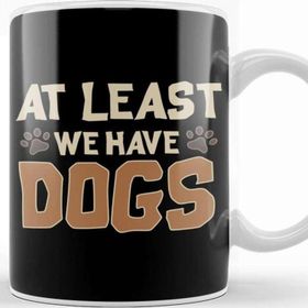 Baskı Dükkanı At Least We Have Dogs Funny Puppy Owners Kupa